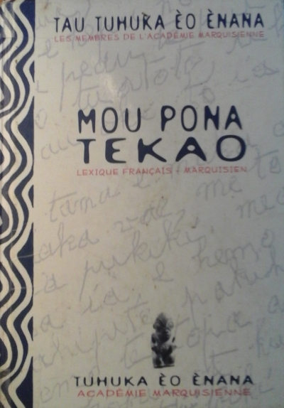 Mou Pona Tekao - Lexique fran&ccedil;ais-marquisien : Tau Tuhuka &egrave;o &egrave;nana, les Membres de l&rsquo;Acad&eacute;mie marquisienne - &Eacute;ditions W.K.T. - Hong Kong &ndash; 2006